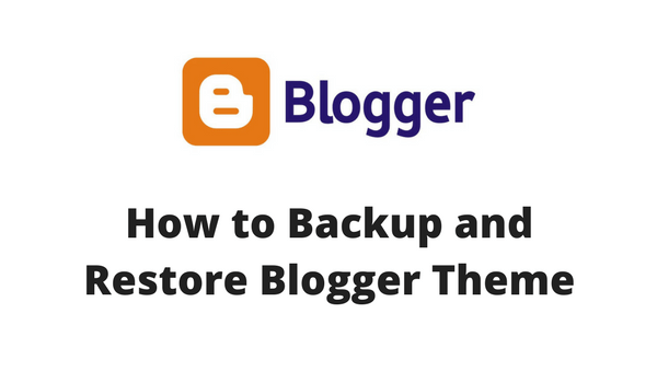 How to Backup and Restore Blogger Theme