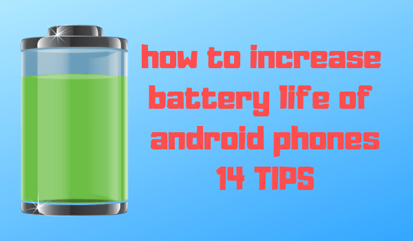 how to increase battery life of android phones