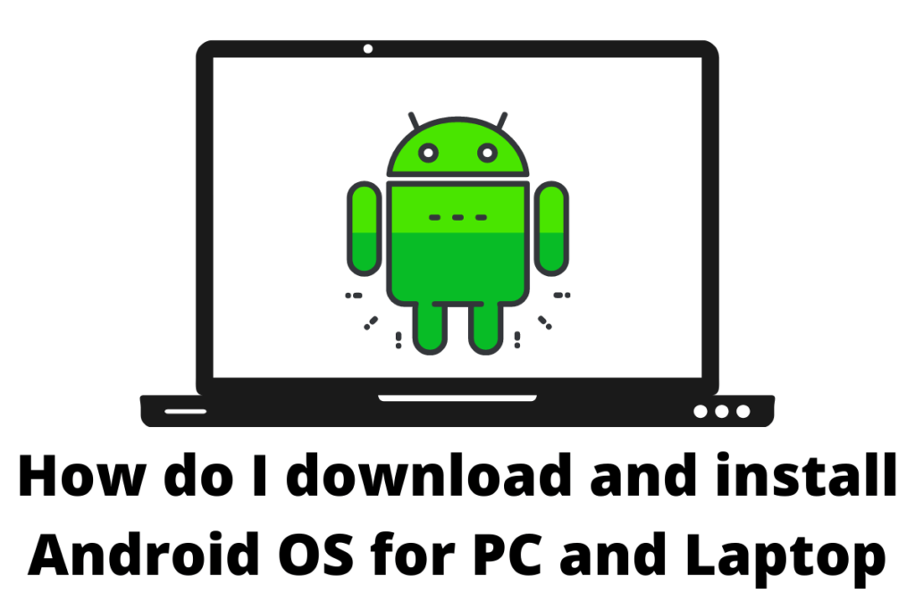 How do I download and install Android OS for PC and Laptop